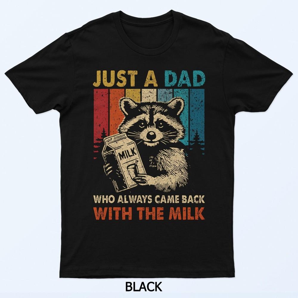 

Just a dad who always came back with the milk fathers day T-Shirt XL
