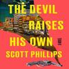 The Devil Raises His Own by Scott Phillips Hardback Book 9781641294935