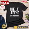 2025/The IT Legend Has Retired Information Technology Retirement Unisex T-shirt Unisex T-Shirt