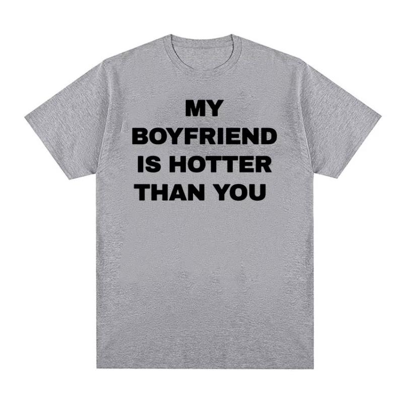My Boyfriend Is Hotter Than You Print Graphic Tees Unisex Casual High Quality Fashion Tshirt Unisex  Cotton Oversized T Shirts