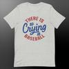 No Crying In Baseball Unisex T-Shirt - Soft, Lightweight, Comfort-Fit Tee for Sports Fans