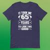 65th Birthday T-Shirt – "It Took Me 65 Years To Look This Good"
