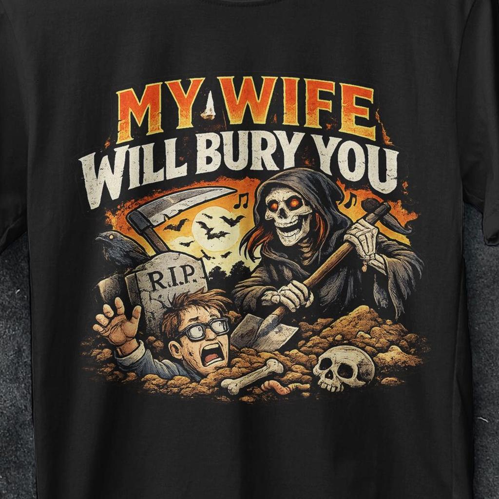 My Wife Will Bury you, Funny Husband shirt, Funny Husband Gift, Funny gifts for him, My Wife Will Bury You TShirt, I love my wife shirt, y2k