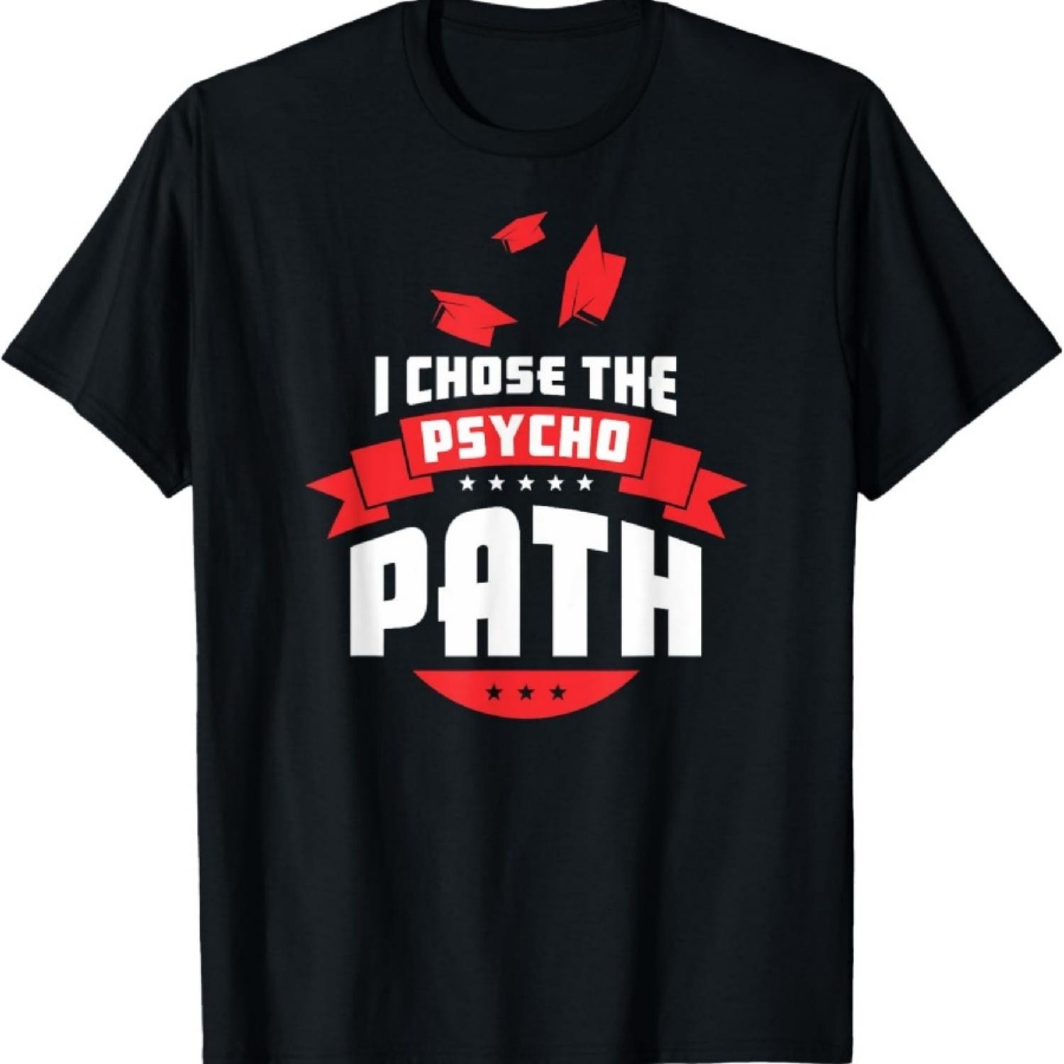 

I Chose The Psycho Path - School Graduation Funny Gift T-Shirt XXXXXL різнокольоровий