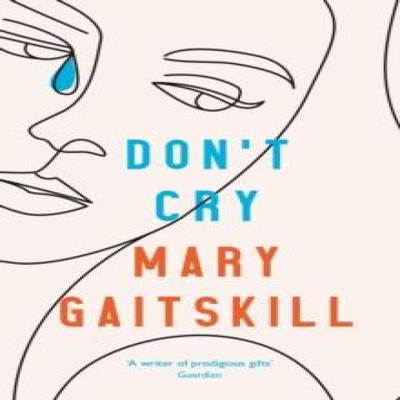 Nie płacz autorstwa Mary Gaitskill Książka w miękkiej oprawie 9781788168687