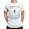 Nihilist Penguin And Mountain But Why TShirt for Men  Novelty Cotton Tee Shirt O Neck Short Sleeve T Shirts Gift Idea Clothing
