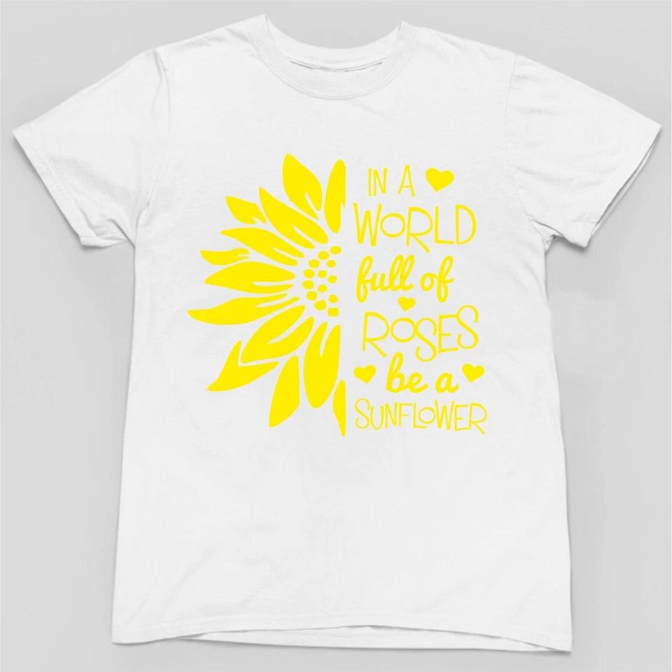 IN A WORLD FULL OF ROSES BE A SUNFLOWER T-SHIRT Slogan Novelty Body Positive Fun 5