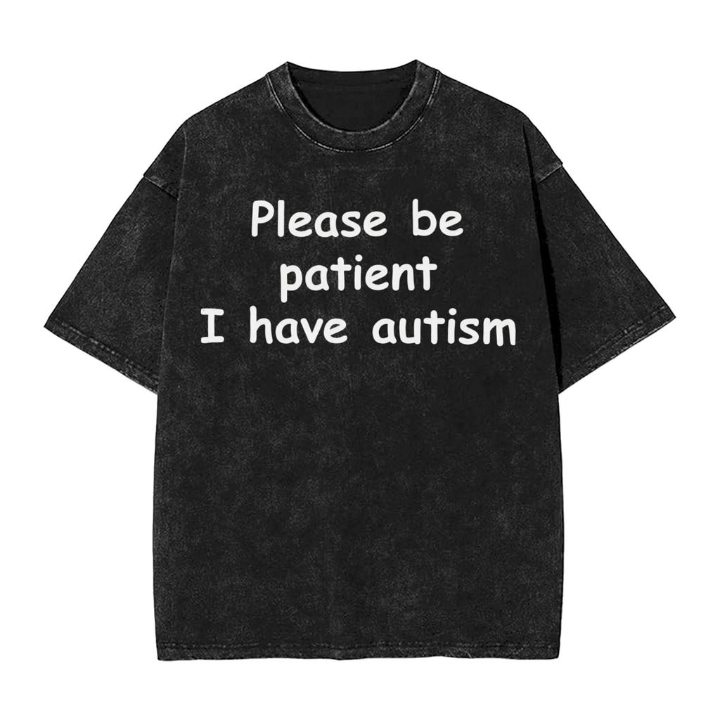 Please Be Patient I Have Autism T Shirts Hip Hop Washed High Street TShirts Vintage Unisex Women Streetwear Graphic Tees