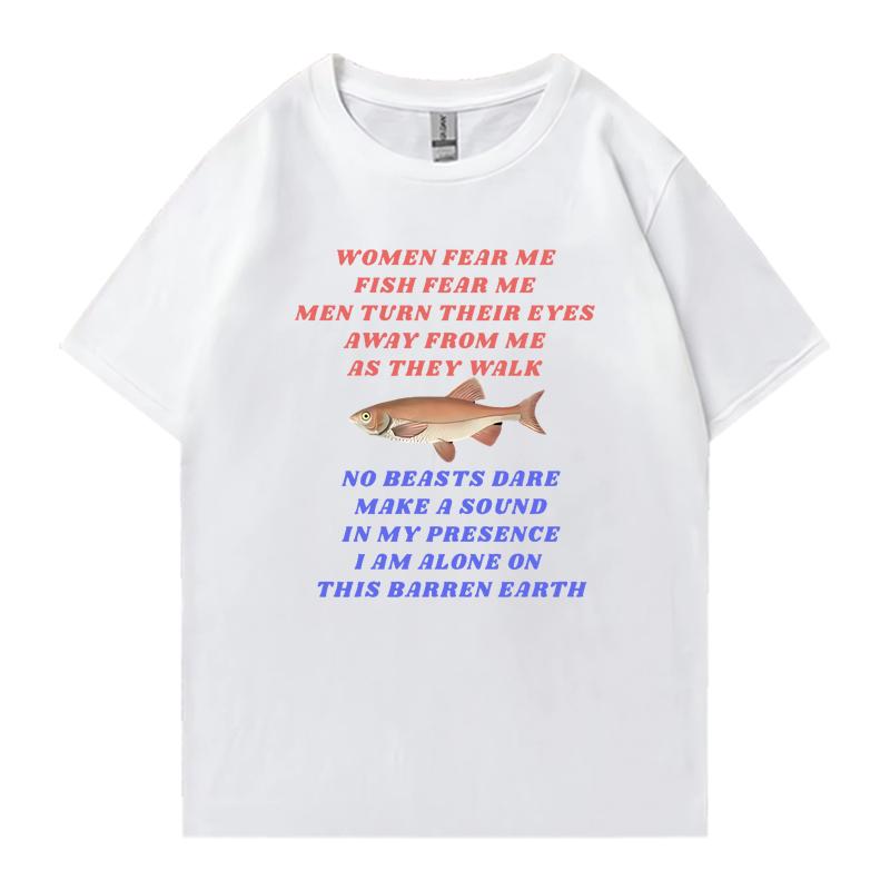 New in Funny Women Fear Me Fish Fear Me Fishing Meme T Shirt Unisex Fashion Short Sleeve Tshirts Unisex Oversized 100 Cotton Tops