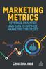 The Marketing Metrics : Leverage Analytics and Data To Optimize Marketing Strategies Book