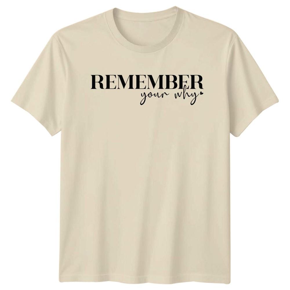 Remember Your Why Slogan TShirt Adult Unisex Motivation Tee