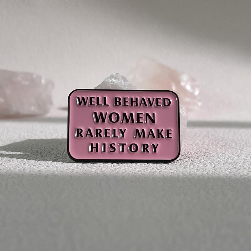 Feminist Enamel Pins Well Behaved Women Rarely Make Heistory Brooches Shirt Lapel Badges Pink Jewelry Gift for Friend