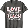 Love Them First Teach Them Second Inspirational Unisex T-Shirt