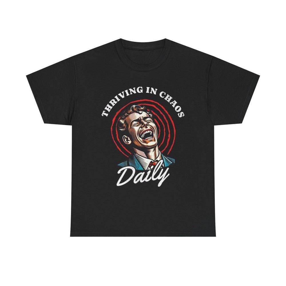 Thriving In Chaos Daily Graphic T-Shirt Unisex Heavy Cotton Tee NEW Unisex T-Shirt XXXL