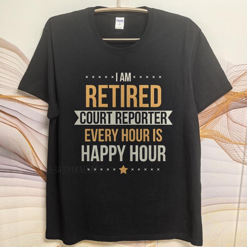 Streetwear summer Women tshirt I Am Retired Court Reporter Every Hour Is Happy Hour Short Sleeve New Arrived Crew Neck Tee