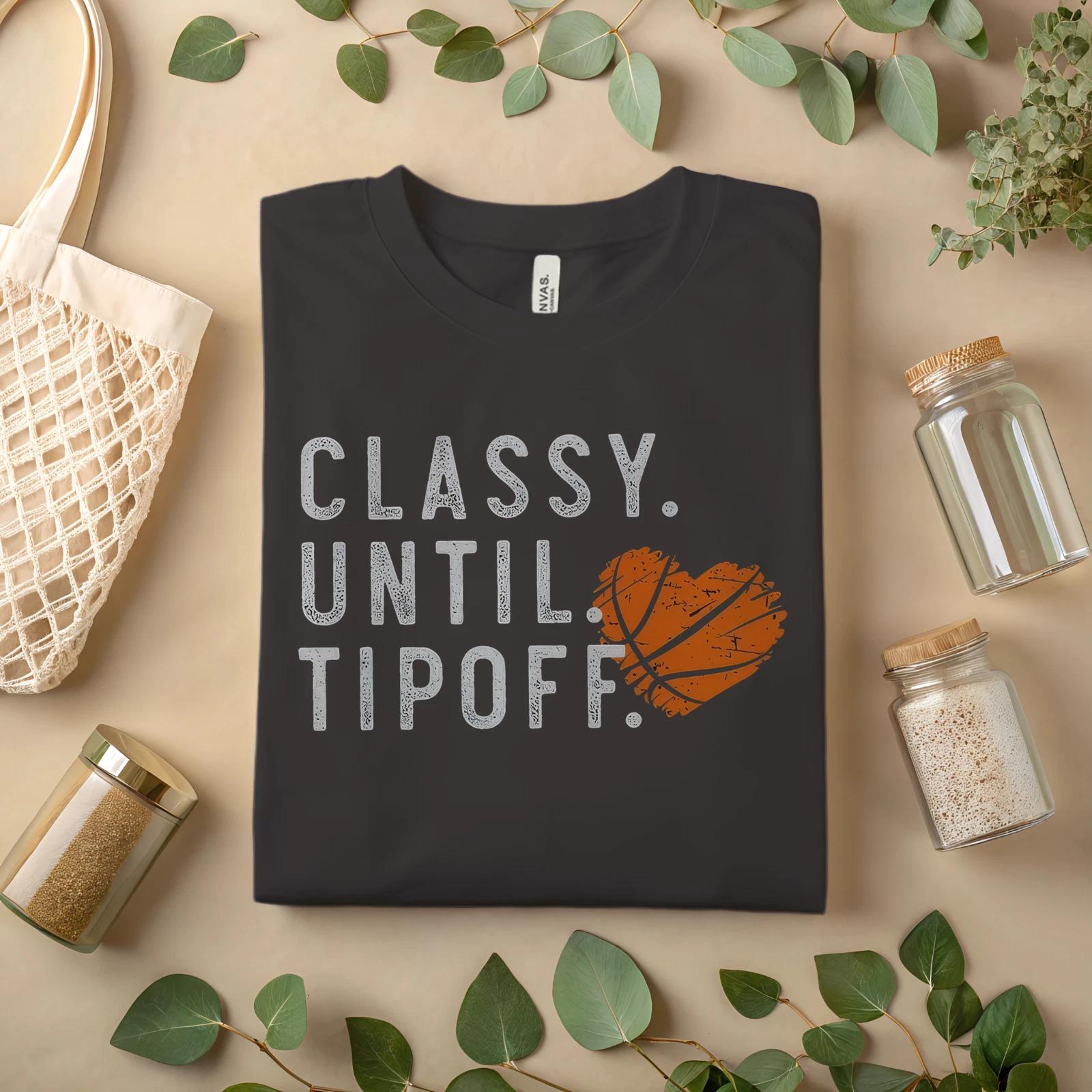 Classy Until Tipoff Basketball T-Shirt Funny Sports Fan Graphic Tee Unisex A43 XL