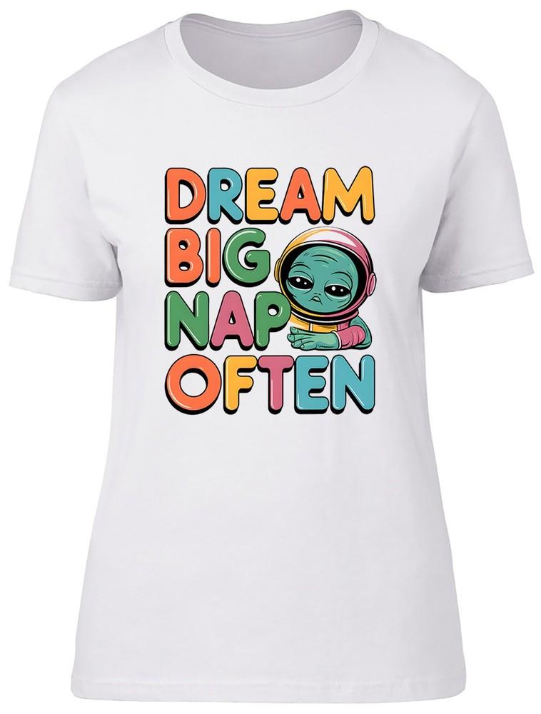 

Dream Big Nap Often Funny Alien Womens T-Shirt Ladies Gift Tee 3XL