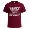 My Doctor Asked If Anyone Funny Sarcastic Tshirt for Mens Novelty Gift Top Tee