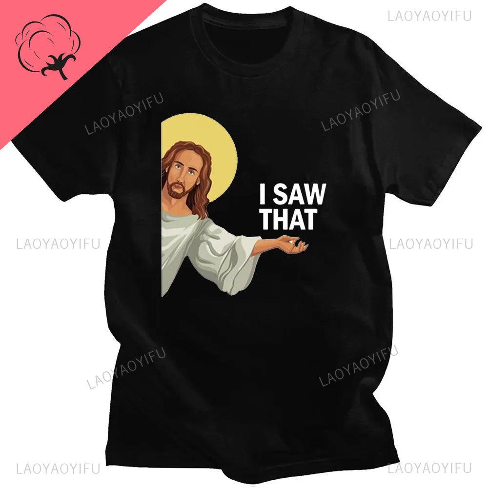 Funny Jesus I Saw That Meme Print Graphic Tshirt Unisex Unisex Tee Shirt Short Sleeve Creativity Casual Summer Shirt Streetwear Tops Unisex