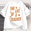 The Life of A Teacher TShirt Cute Teacher Life T Shirt Gift Back To School Teaching Tshirt Showgirl Cotton Short Sleeve Tees