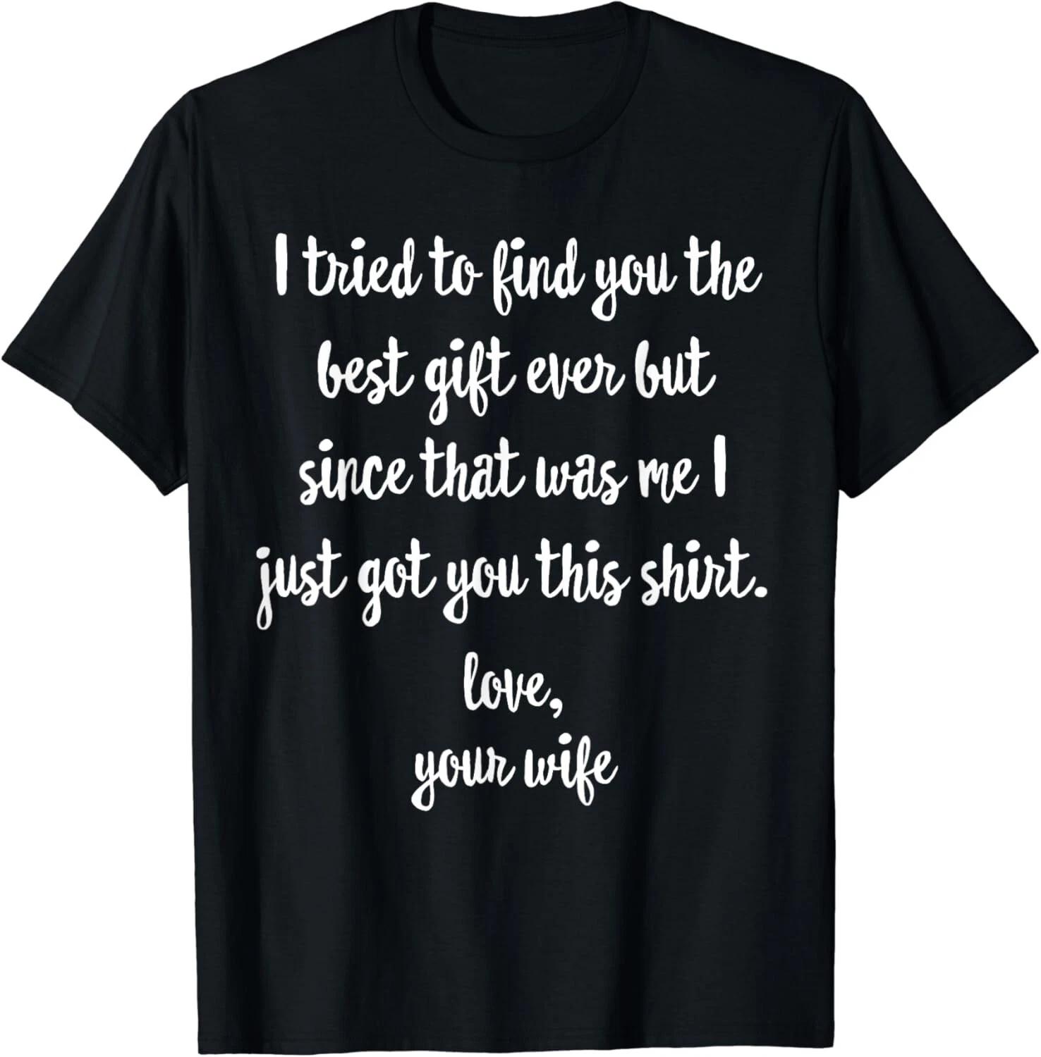 

Funny Father s Day or Birthday Gift from Wife to Husband Gift Unisex T-Shirt 2XL