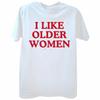 Ich mag ältere Frauen T-Shirt Lustiger Humor Geek Männer Frauen Kleidung EU Größe 100% Baumwolle Freizeit Rundhals Sommer Unisex T-Shirts