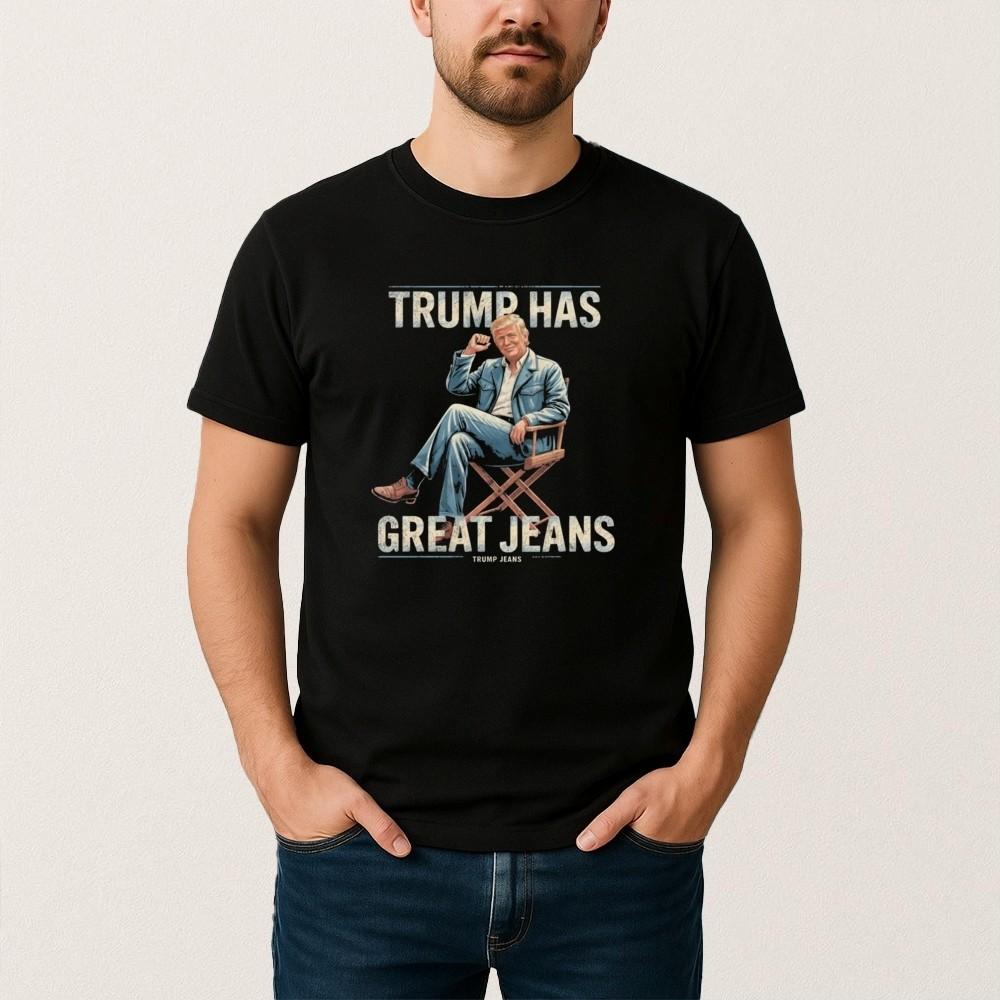 Trump Has Great Jeans T Shirt, T-Shirt 2025 Trending Unisex T-Shirt XXXXL