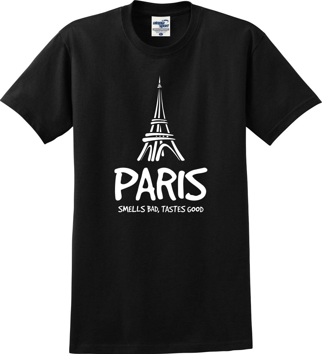

Paris Smells Bad Tastes Good Unisex T shirt (S-5X) S
