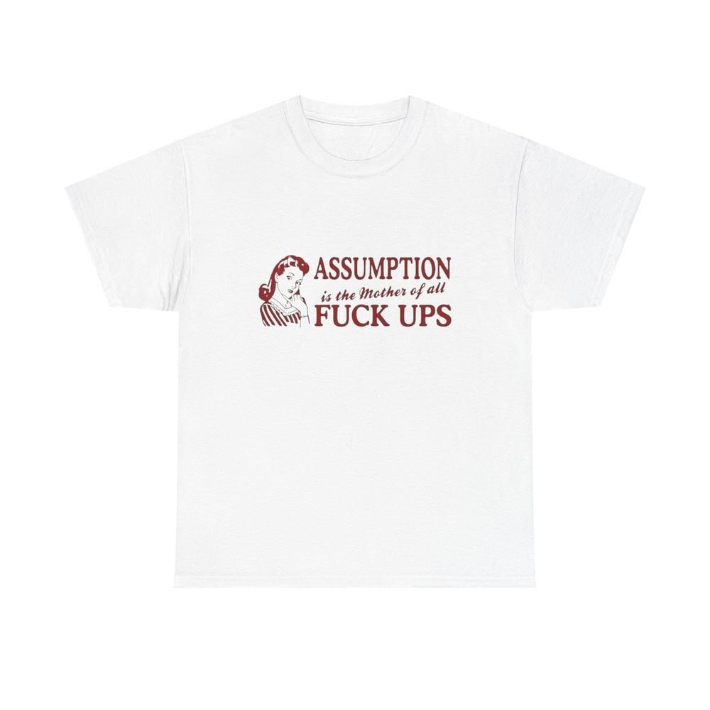 

Assumption Is Bad Funny Graphic TShirt Men#039;s Women#039;s Heavy Cotton Tee NEW GIFT Unisex T-Shirt XL