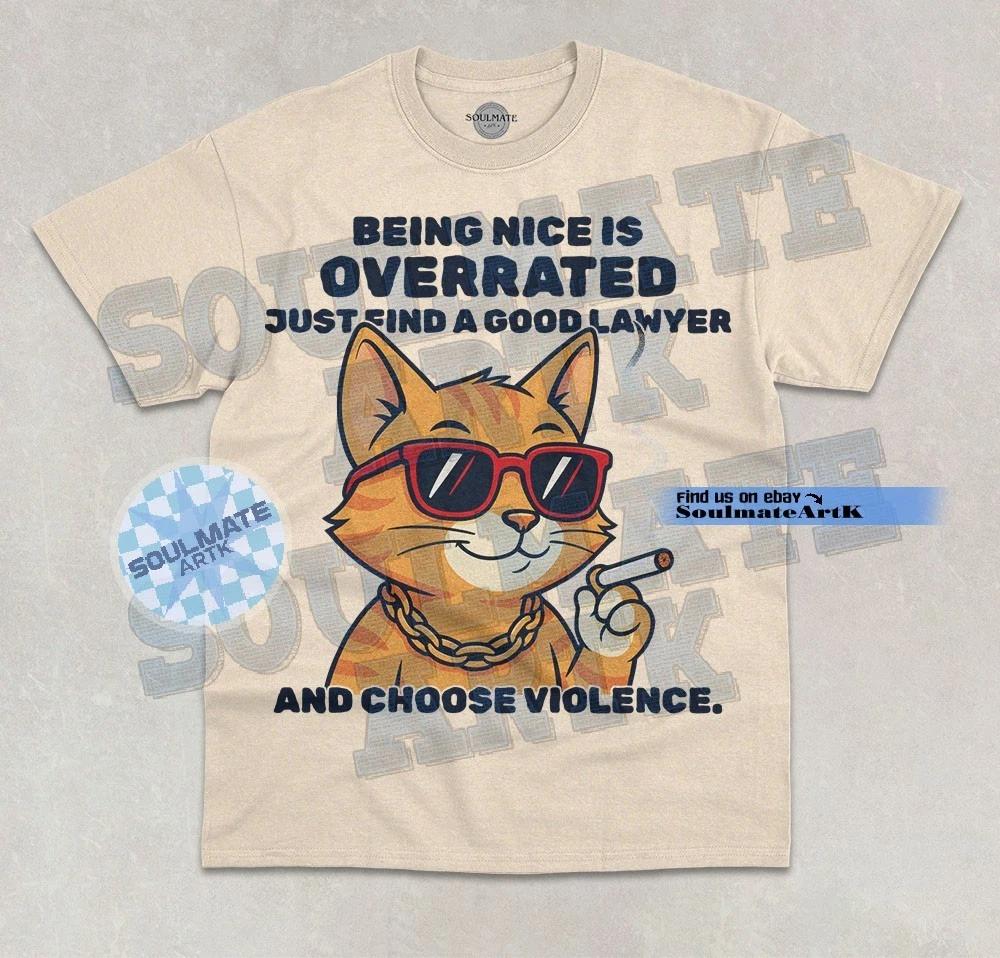 Being Nice is Overrated T-Shirt Find a Good Lawyer Funny Meme Cat Graphic Shirt S