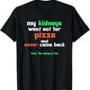 My Kidneys Went Out For Pizza A Funny Dialysis Patient T Shirt
