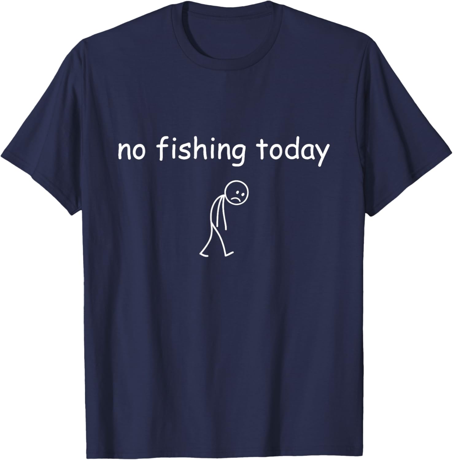 

No Fishing Today Sad Stick Figure Graphic T-Shirt Funny Fishing Lover Men Casual Daily Tee 4XL