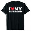 I Love My Husband TShirt IHeartMyHusband Clothes Unisexs Fashion Hubby Tee Tops HusbandGifts Short Sleeve Streetwear Outfits