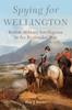 The Spying for Wellington : British Military Intelligence In the Peninsular War Book