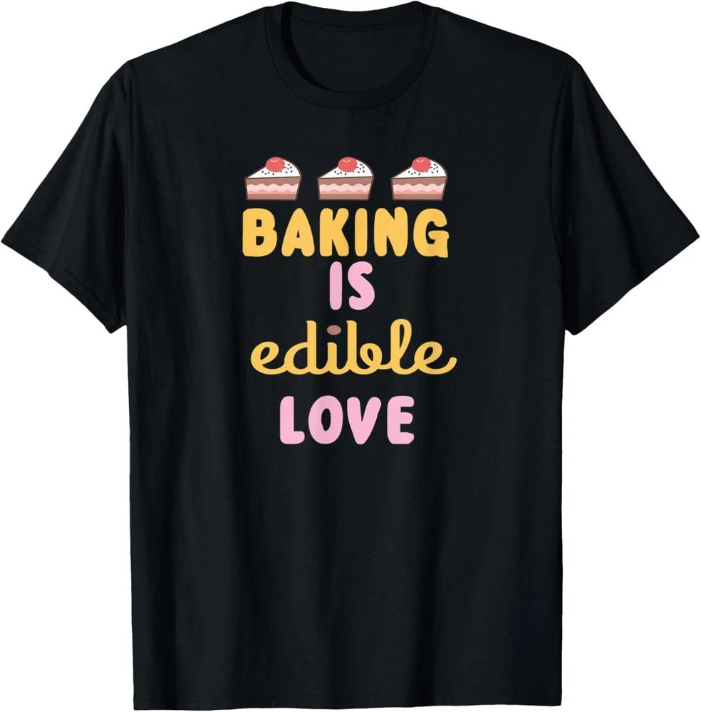 Baking Is Edible Love Funny Novelty Baker Gift Design T-Shirt