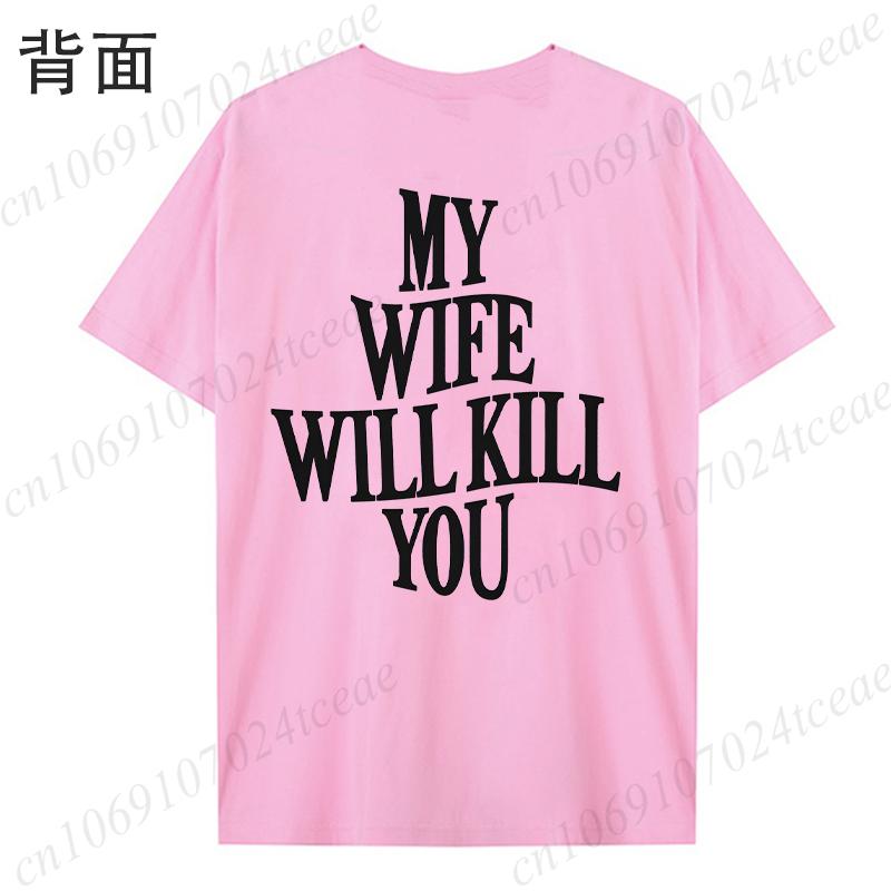 My Wife Will Kill You T-shirts for Men Back Printing Clothing Hip Hop Streetwear Short Sleeve Tees Boyfriend Funny Gag Gift