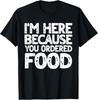 I'm Here Because You Ordered Food Delivery Driver Tee Gift Unisex T-Shirt