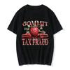 Funny Meme Graphic Unisex T Shirt Commit Tax Fraud Printed Top Fashion Harajuku Short Sleeve Casual Tops Unisex Clothing