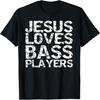 Jesus Loves Bass Players Shirt for Men Guitarist Gift Guitar T-Shirt