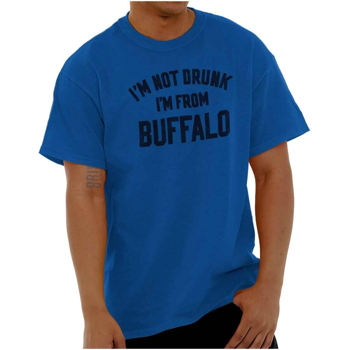 Funny Humor I m Not Drunk I m From Buffalo Womens or Mens Crewneck T Shirt Tee S