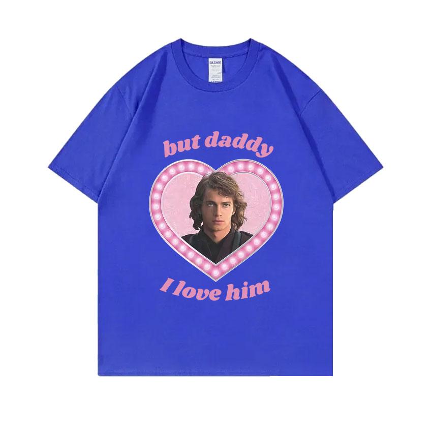 Anakin Skywalker But Daddy I Love Him Graphic T-shirt Unisex Women Fashion Oversized Streetwear Male Casual Soft Cotton T Shirts