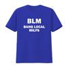 BLM Bang Local Milfs T Shirt Humorous Funny Meme Offensive Satire Design for Trendy Wear Vintage Washed Comfortable Fashion