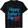 Happy Father's Day Mom T-Shirt T-Shirt