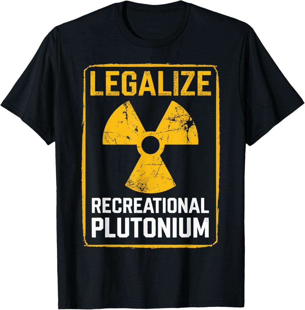 Funny Legalize Recreational Plutonium T Shirts Men Women Cotton Humor Streetwear Tee Shirt Short Sleeve Unisex Loose Clothing