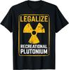 Funny Legalize Recreational Plutonium T Shirts Men Women Cotton Humor Streetwear Tee Shirt Short Sleeve Unisex Loose Clothing