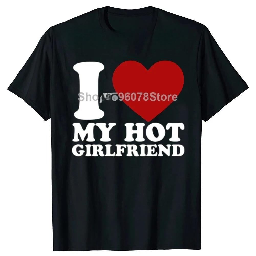I Love My Super Hot Beautiful Girlfriend Stay Away on The Back T Shirt Cotton Streetwear Short Sleeve Gf Tshirt Clothing
