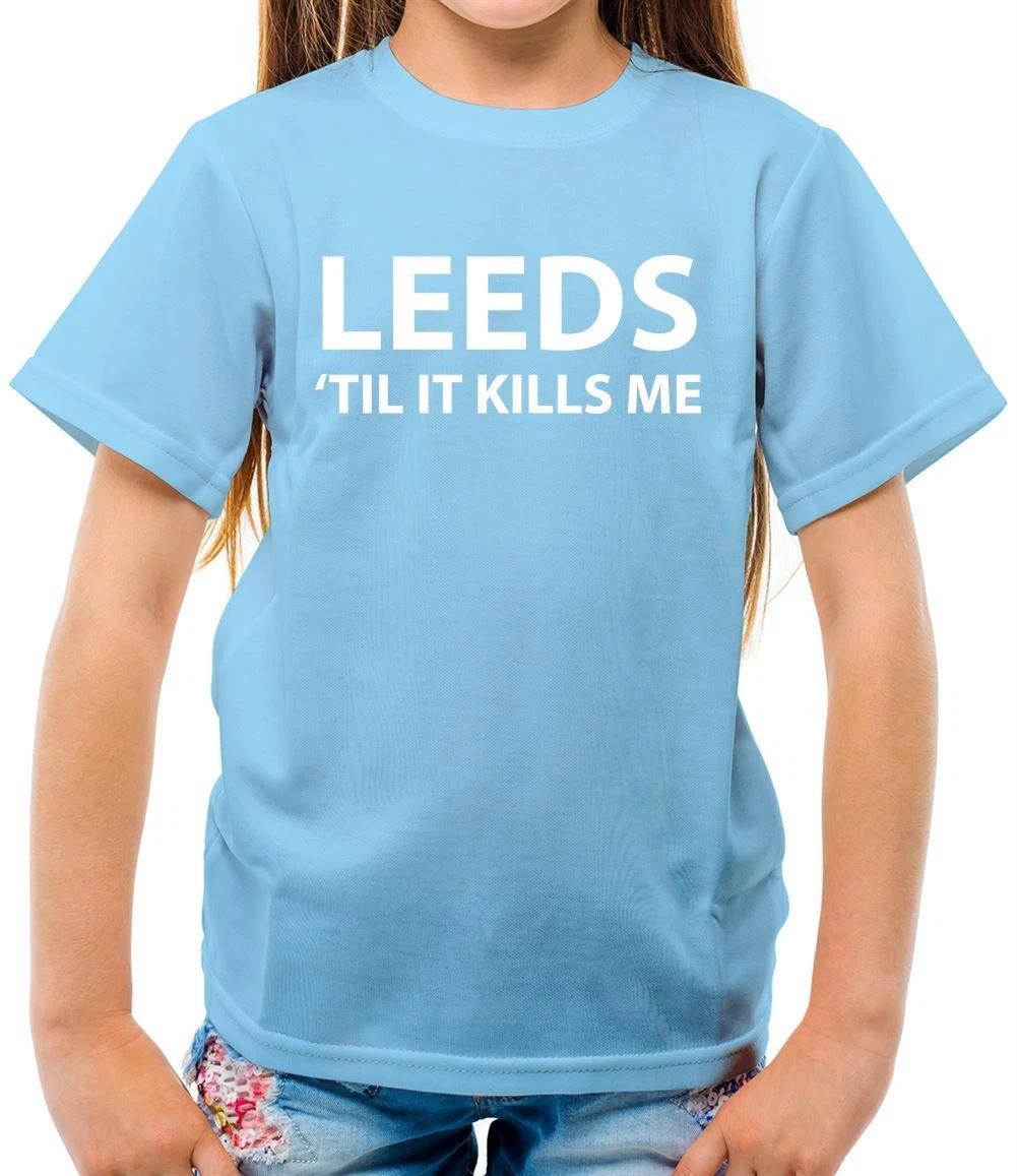 

Leeds Til It Kills Me - Kids T-Shirt - Team Love Football Elland Road 160