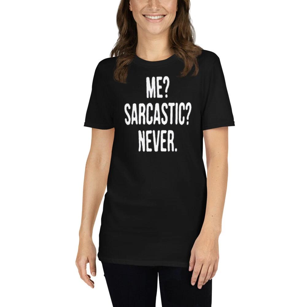 ,ME SARCASTIC? NEVER. FUN GRAPHIC Short-Sleeve Unisex T-Shirt L