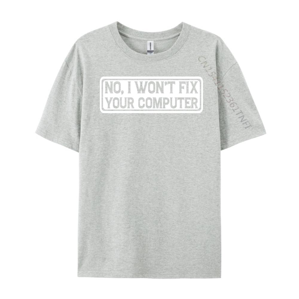 No I Won T Fix Your Computer Teeshirt New Year Tops T Shirt EU SIZE Korean Korean Fashion Luxury Clothes