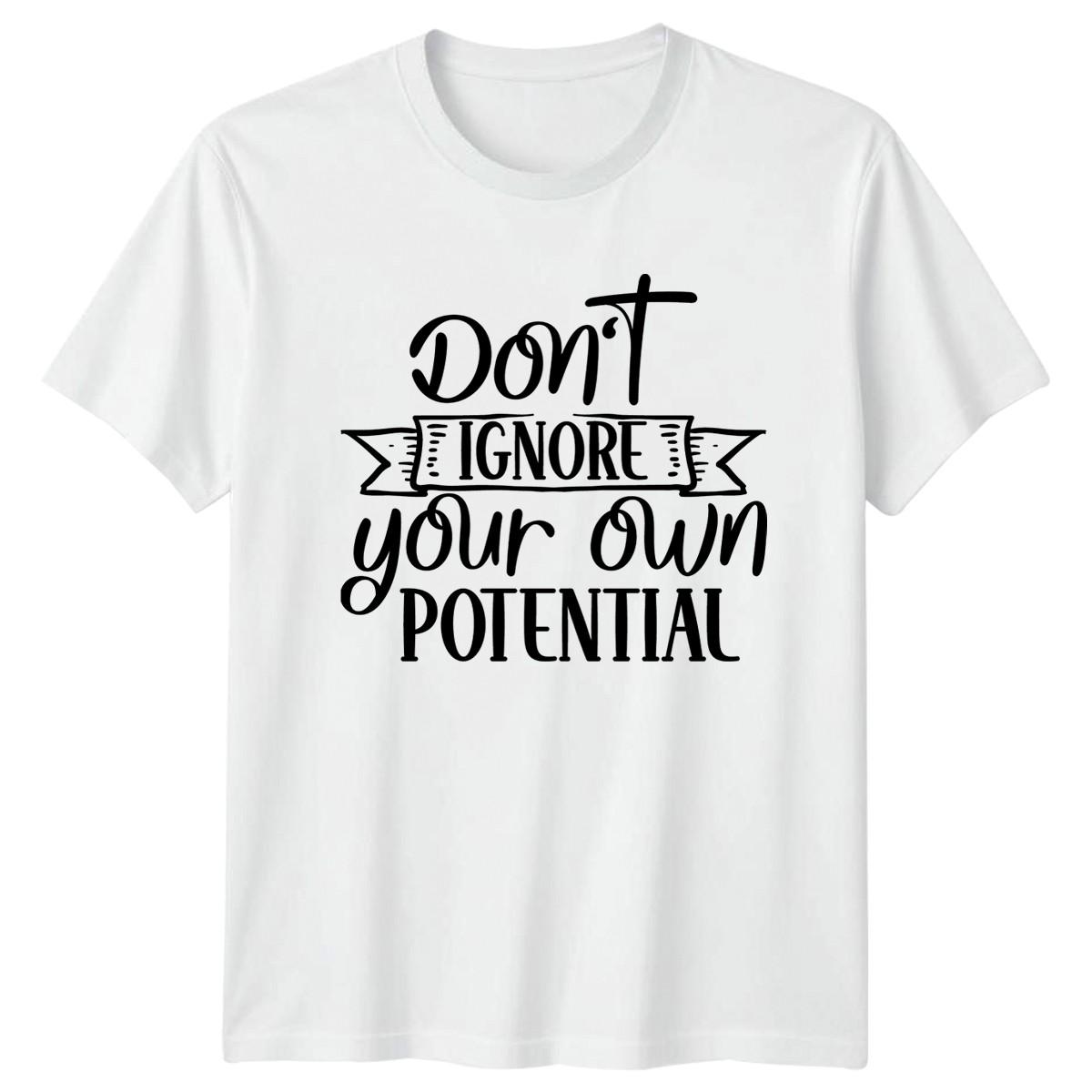 Dont Ignore Your Own Potential T-Shirt Self-Help Inspirational Birthday XXXL